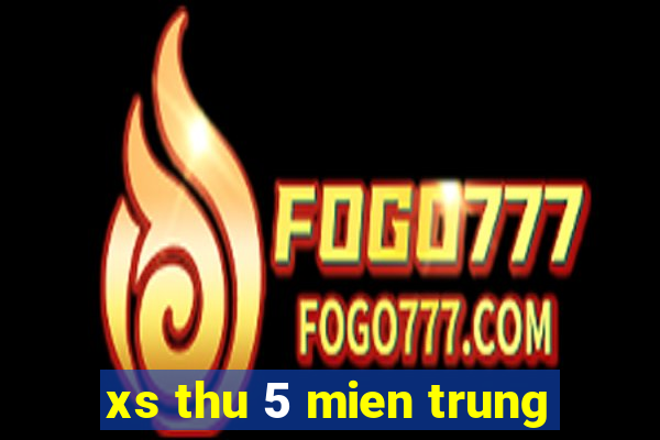 xs thu 5 mien trung