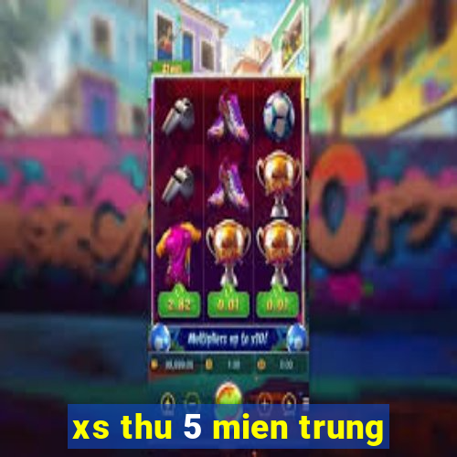 xs thu 5 mien trung