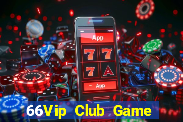 66Vip Club Game Bài Đổi Thưởng