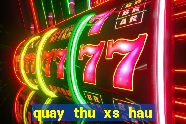 quay thu xs hau giang hom nay