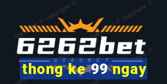 thong ke 99 ngay