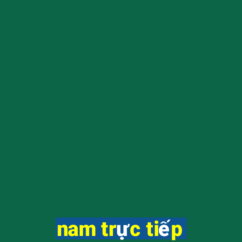 nam trực tiếp