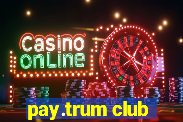 pay.trum club