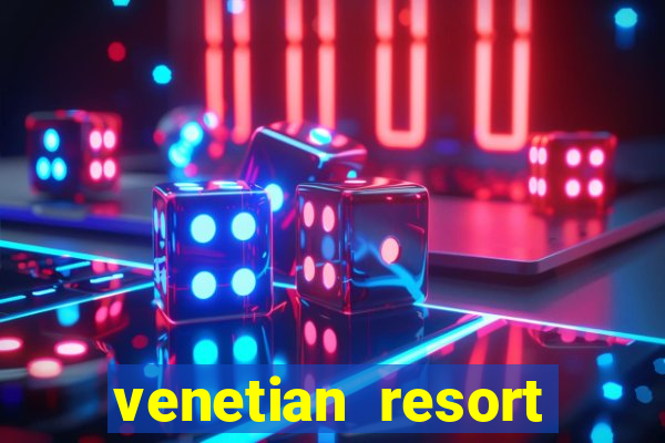 venetian resort hotel casino