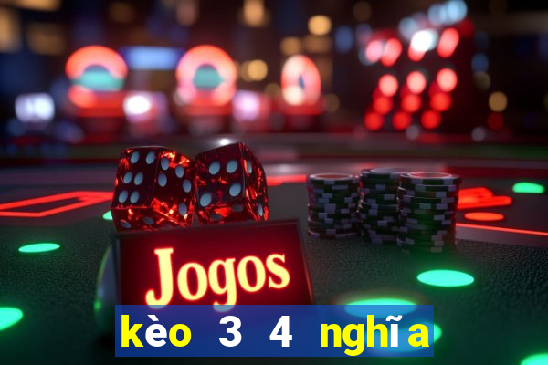 kèo 3 4 nghĩa là sao