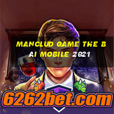 Manclud Game The Bài Mobile 2021