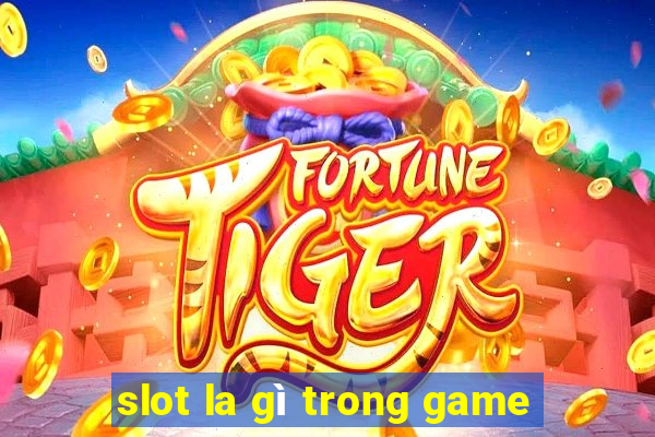 slot la gì trong game