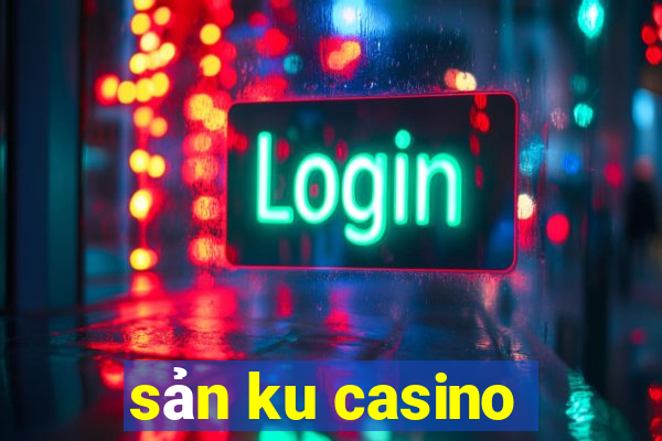 sản ku casino