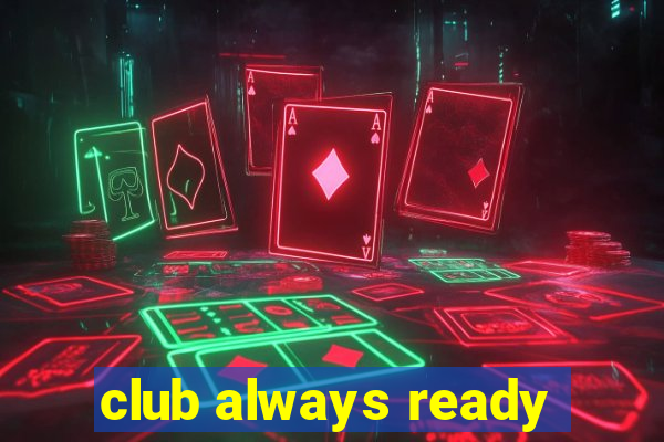 club always ready