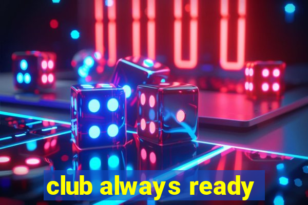 club always ready