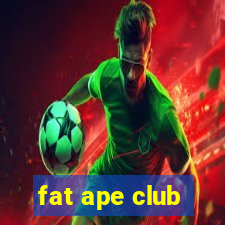 fat ape club