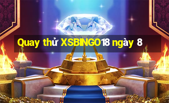 Quay thử XSBINGO18 ngày 8