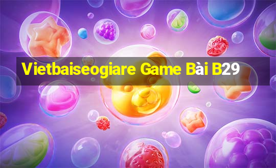 Vietbaiseogiare Game Bài B29