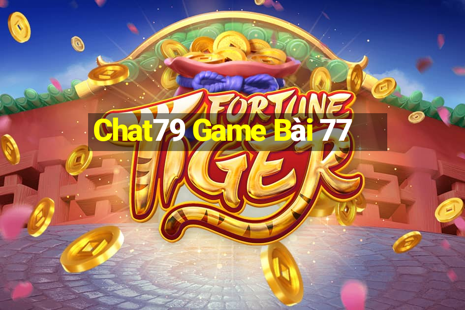 Chat79 Game Bài 77