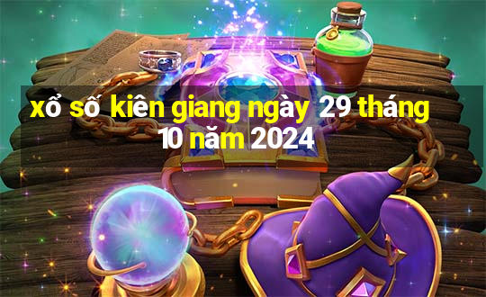 xổ số kiên giang ngày 29 tháng 10 năm 2024