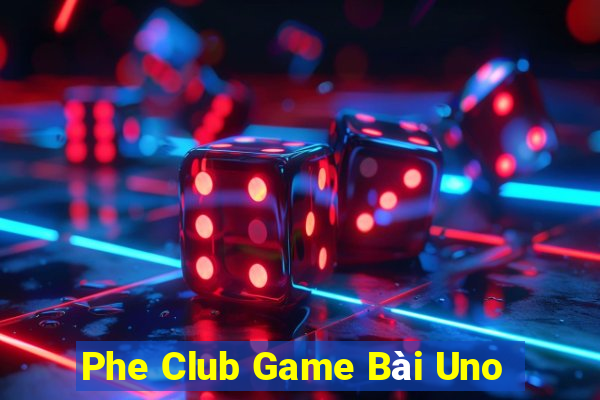 Phe Club Game Bài Uno