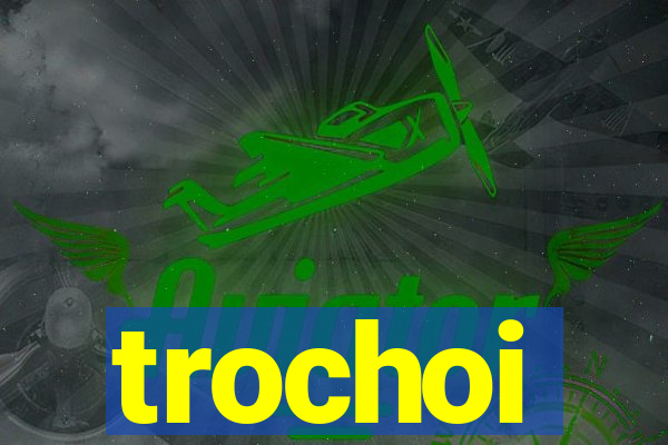 trochoi