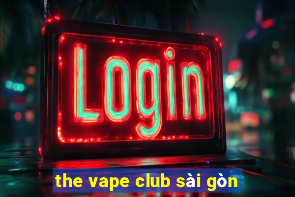 the vape club sài gòn