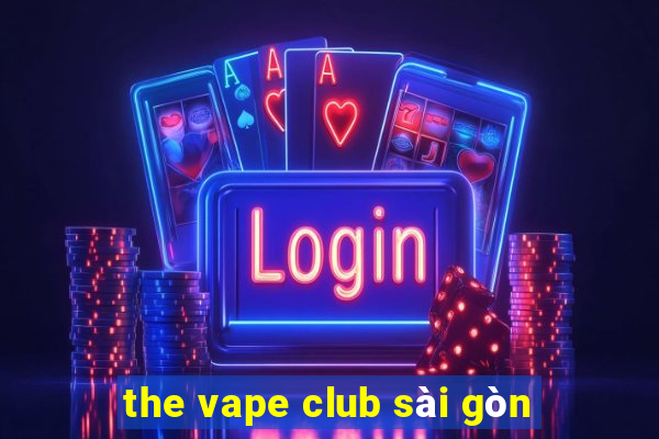 the vape club sài gòn