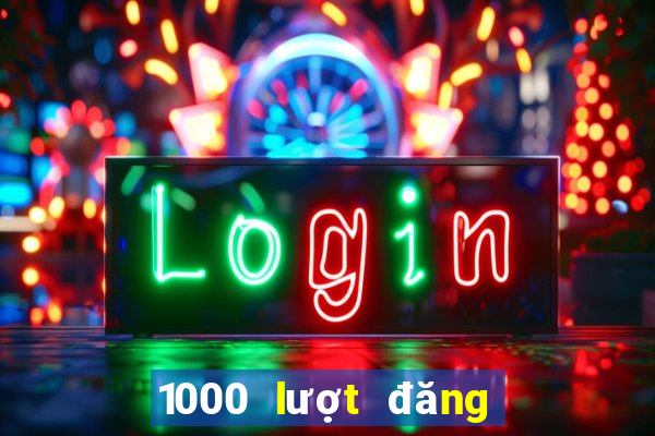 1000 lượt đăng ký vé số