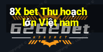 8X bet Thu hoạch lớn Việt nam