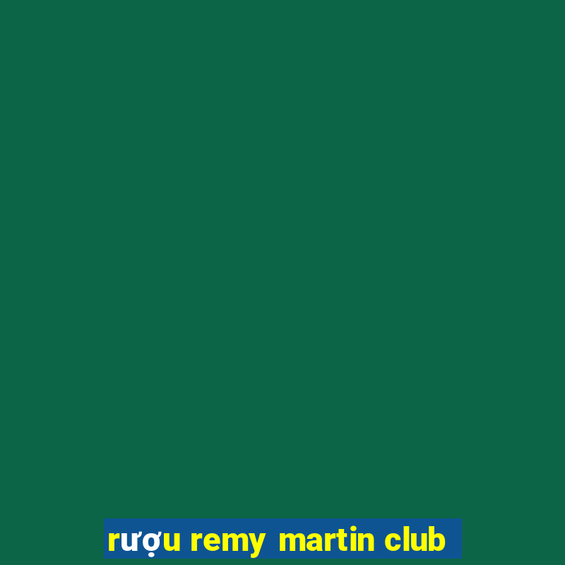 rượu remy martin club