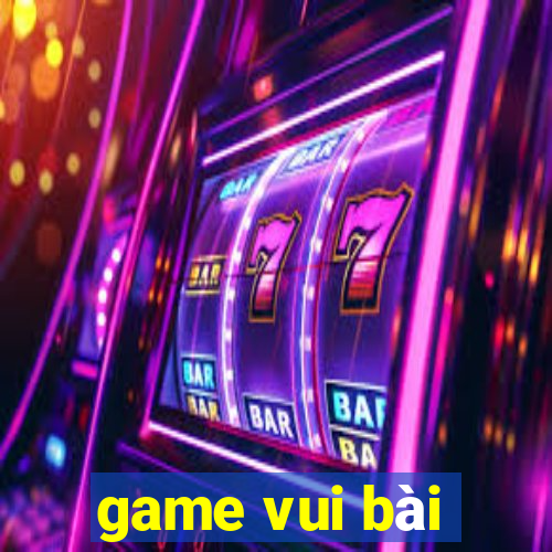 game vui bài