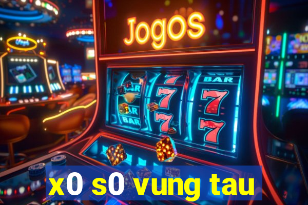 x0 s0 vung tau