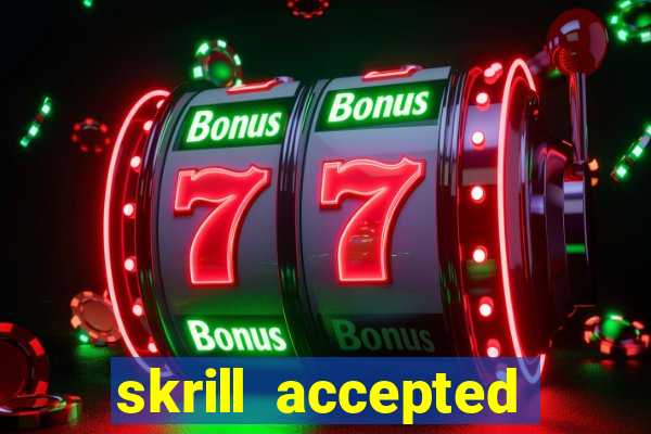 skrill accepted online casino