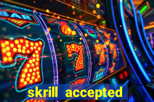 skrill accepted online casino