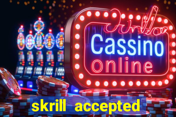 skrill accepted online casino