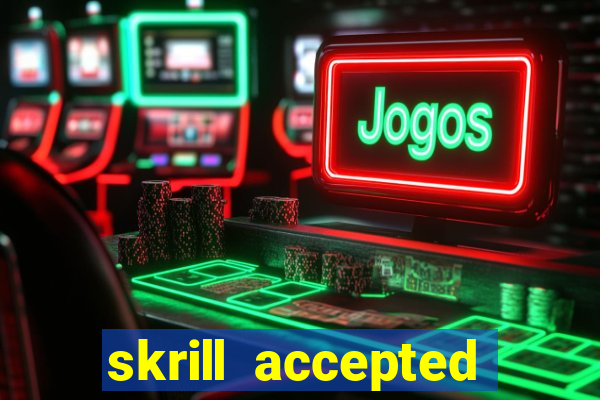 skrill accepted online casino