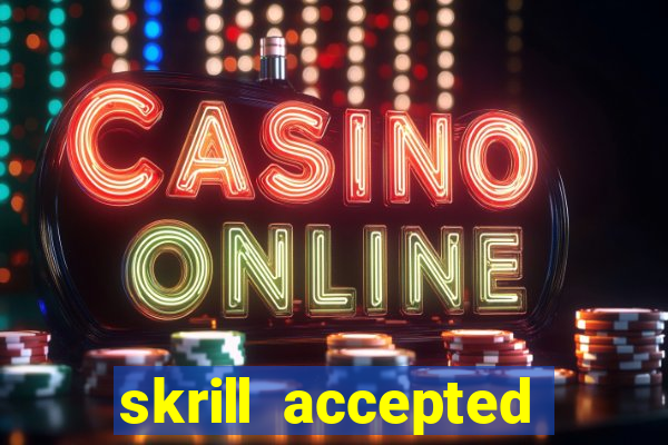 skrill accepted online casino