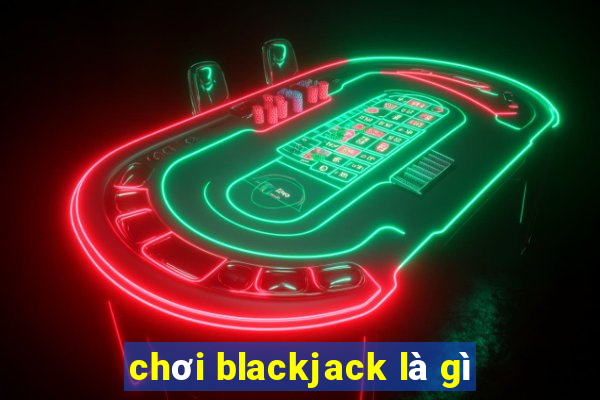 chơi blackjack là gì