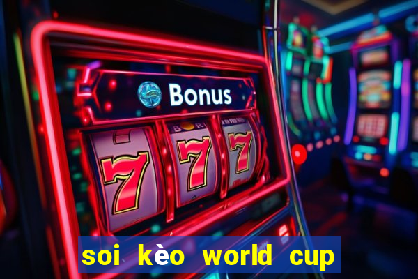 soi kèo world cup 2024 hôm nay