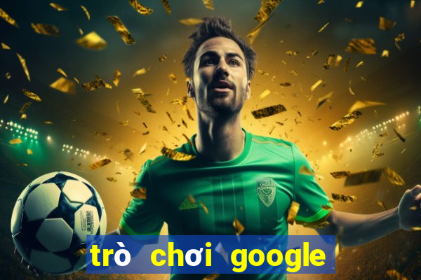 trò chơi google miễn phí