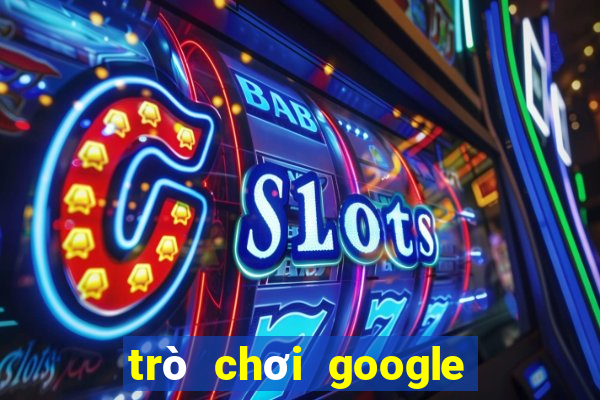 trò chơi google miễn phí