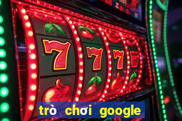 trò chơi google miễn phí