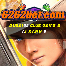 Dubai68 Club Game Bài Xanh 9