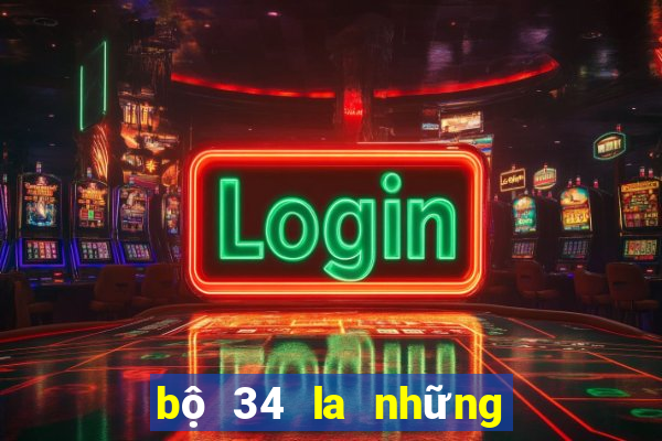 bộ 34 la những con gì