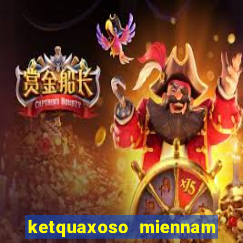 ketquaxoso miennam thu 6