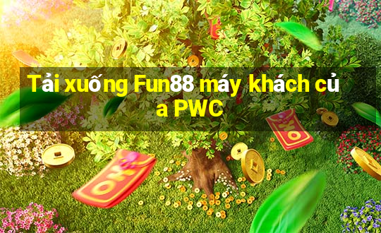 Tải xuống Fun88 máy khách của PWC