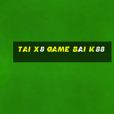 Tai X8 Game Bài K88