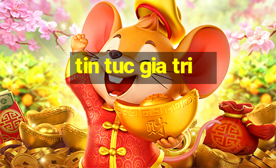 tin tuc gia tri