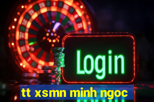 tt xsmn minh ngoc