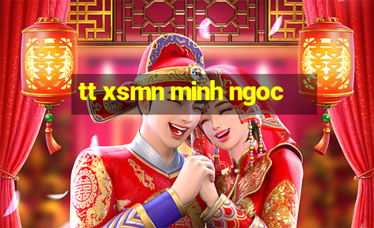 tt xsmn minh ngoc