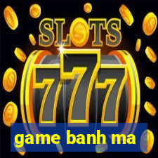 game banh ma