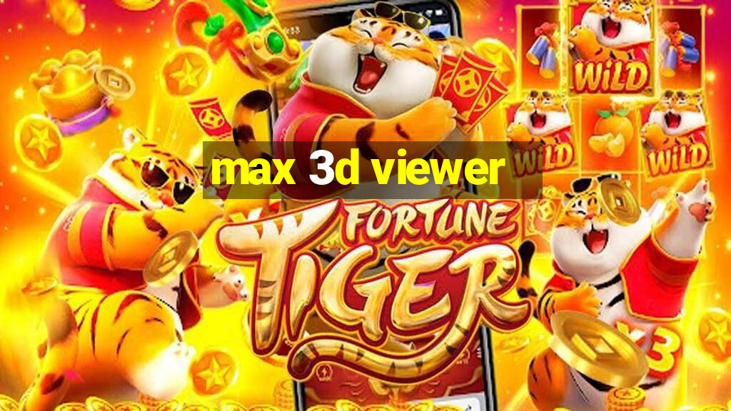 max 3d viewer