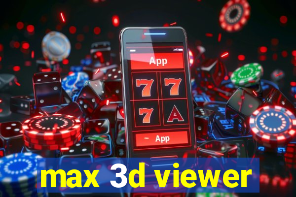 max 3d viewer