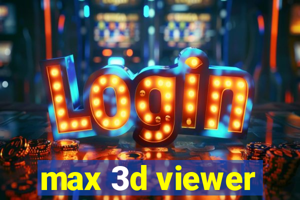 max 3d viewer